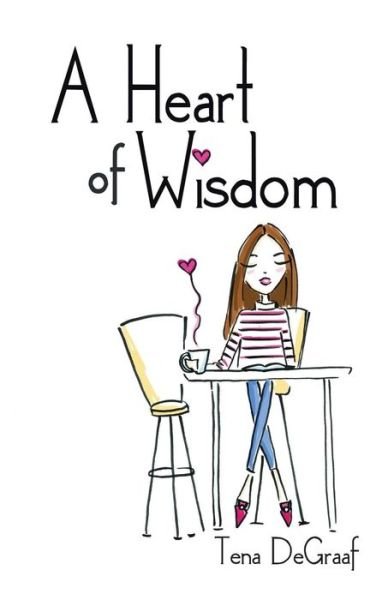 Cover for Tena DeGraaf · A Heart of Wisdom (Paperback Book) (2017)