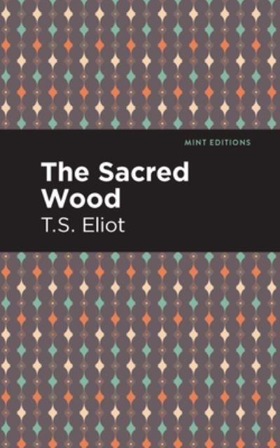 Cover for T. S. Eliot · The Sacred Wood - Mint Editions (Hardcover Book) (2021)