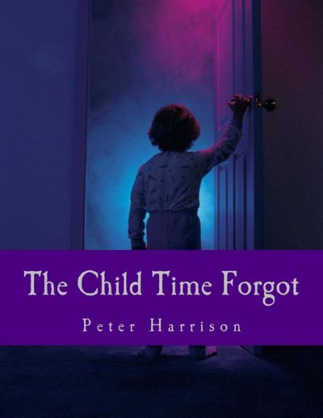 Cover for Peter Harrison · The Child Time Forgot (Paperback Book) (2015)