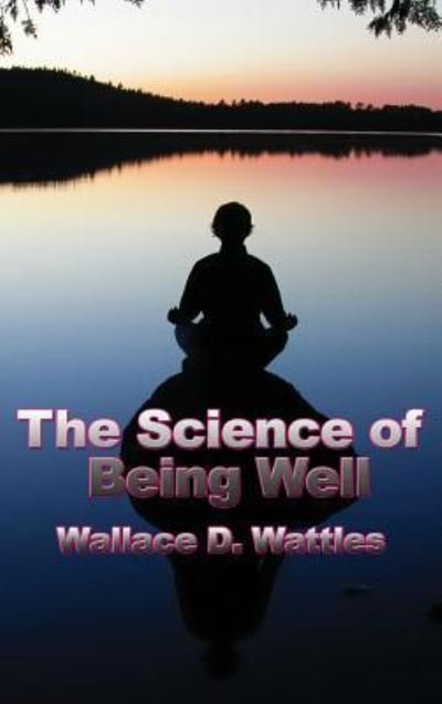 Cover for Wallace D Wattles · The Science of Being Well (Hardcover Book) (2018)