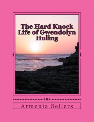 Armenia Sellers · The Hard Knock Life of Gwendolyn Huling (Paperback Book) (2016)