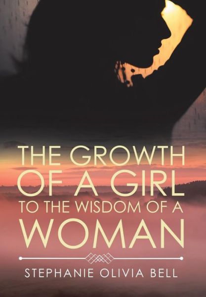 Cover for Stephanie Olivia Bell · The Growth of a Girl to the Wisdom of a Woman (Hardcover Book) (2017)