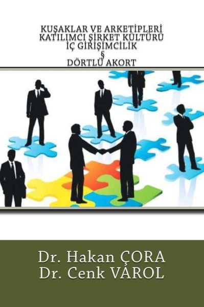 Cover for Dr Hakan Cora · Kusaklar Ve Arkatipleri, Katilimci Sirket Kulturu, IC Girisimcilik Ve Dortlu Akort (Paperback Book) (2016)