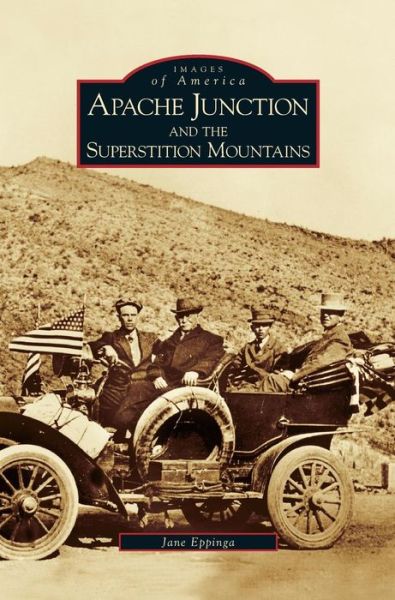 Apache Junction and the Superstition Mountains - Jane Eppinga - Books - Arcadia Publishing Library Editions - 9781531616540 - May 24, 2006