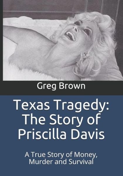 Cover for Greg Brown · Texas Tragedy : The Story of Priscilla Davis : A True Story of Money, Murder and Survival (Paperback Bog) (2016)