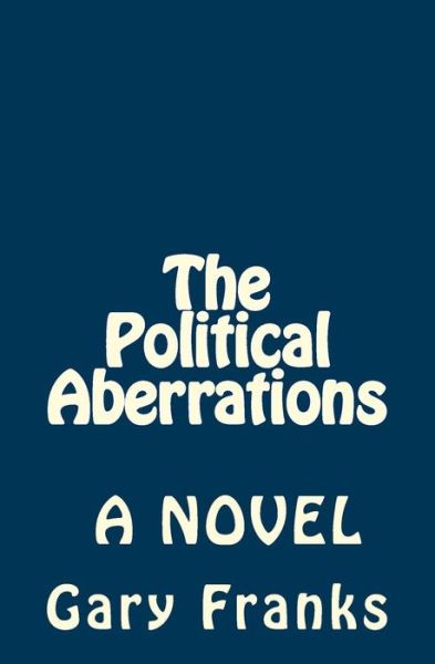 Cover for Gary a Franks · The Political Aberrations (Paperback Book) (2016)