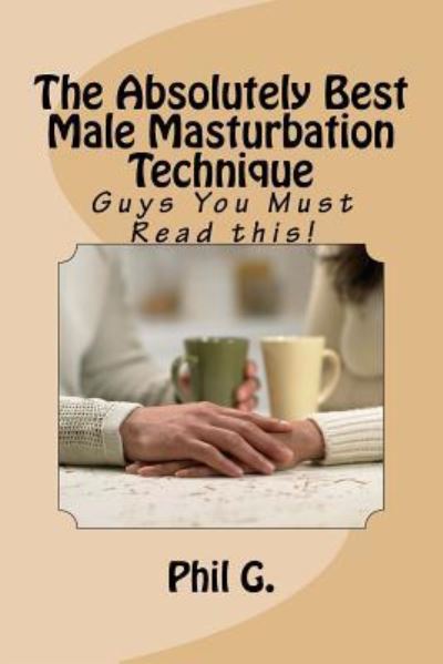 Cover for Phil G · The Absolutely Best Male Masturbation Technique (Paperback Book) (2016)