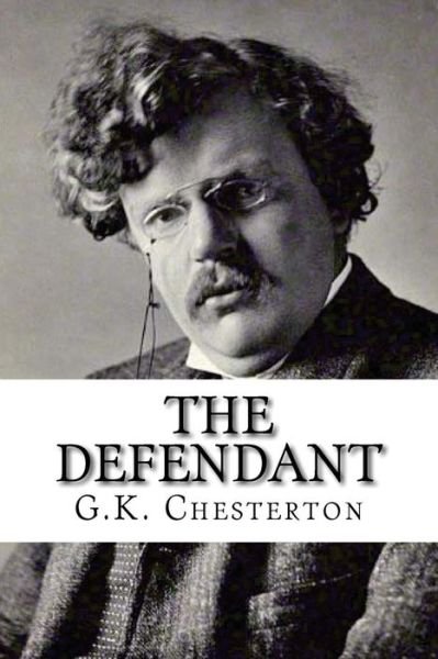 The Defendant - G K Chesterton - Bøger - Createspace Independent Publishing Platf - 9781537106540 - 16. august 2016