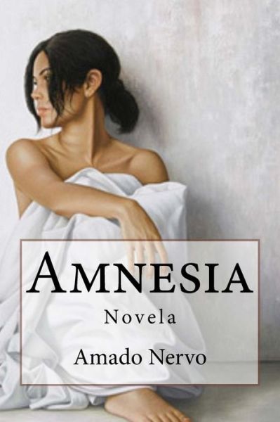 Amnesia - Amado Nervo - Books - Createspace Independent Publishing Platf - 9781537755540 - September 18, 2016