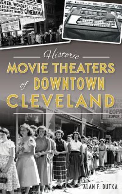 Cover for Alan F Dutka · Historic Movie Theaters of Downtown Cleveland (Hardcover Book) (2016)