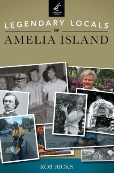 Cover for Rob Hicks · Legendary Locals of Amelia Island (Hardcover Book) (2017)