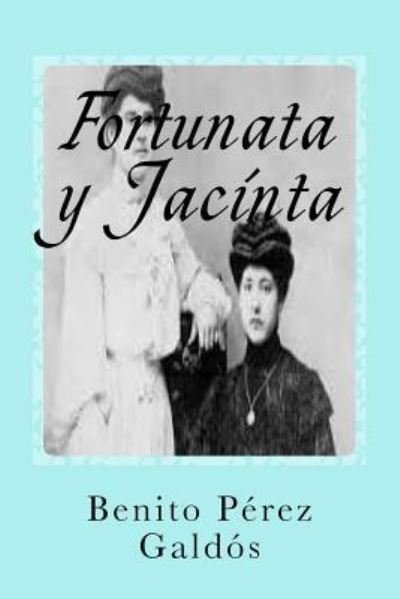 Fortunata y Jacinta - Benito Perez Galdos - Books - Createspace Independent Publishing Platf - 9781541082540 - December 11, 2016