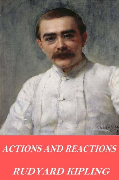 Actions and Reactions - Rudyard Kipling - Books - Createspace Independent Publishing Platf - 9781541095540 - December 13, 2016