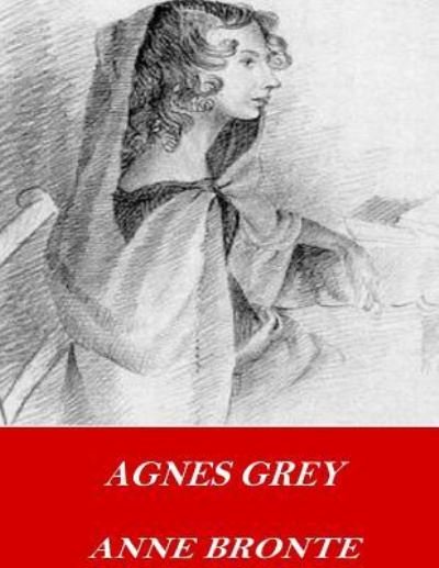 Agnes Grey - Anne Brontë - Bøker - Createspace Independent Publishing Platf - 9781542465540 - 10. januar 2017