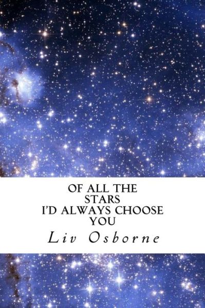 Cover for Liv Jane Osborne · Of All the Star I'd Always Choose You (Paperback Book) (2017)