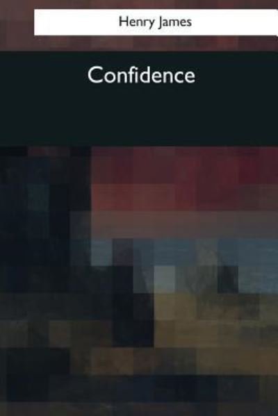 Confidence - Henry James - Bøger - Createspace Independent Publishing Platf - 9781544078540 - 16. marts 2017