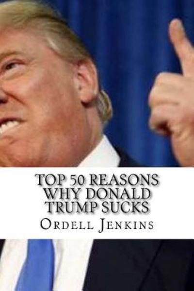 Cover for Ordell Jenkins · Top 50 Reasons Why Donald Trump Sucks (Paperback Book) (2017)