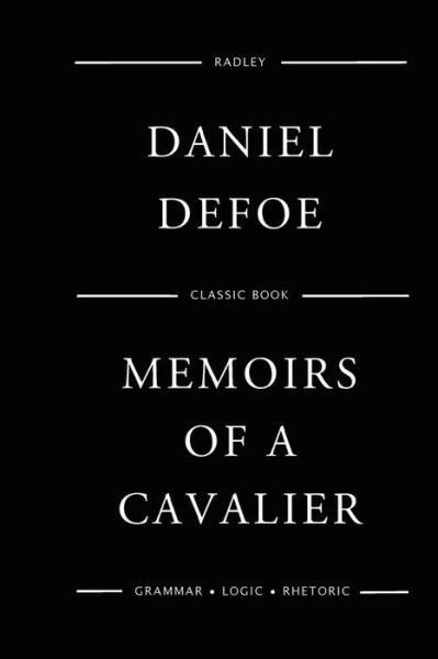 Memoirs Of A Cavalier - Daniel Defoe - Kirjat - Createspace Independent Publishing Platf - 9781545310540 - tiistai 11. huhtikuuta 2017