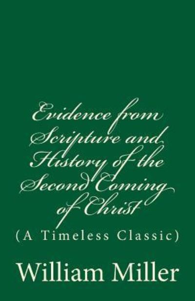 Evidence from Scripture and History of the Second Coming of Christ - William Miller - Books - Createspace Independent Publishing Platf - 9781545323540 - April 12, 2017