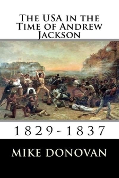 The USA in the Time of Andrew Jackson - Mike Donovan - Libros - Createspace Independent Publishing Platf - 9781546607540 - 4 de agosto de 2017