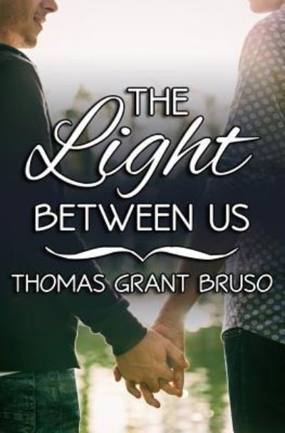 Thomas Grant Bruso · The Light Between Us (Paperback Book) (2017)
