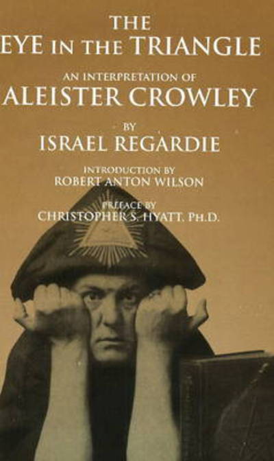 Cover for Dr Israel Regardie · The Eye in the Triangle: An Interpretation of Aleister Crowley (Paperback Book) (2014)