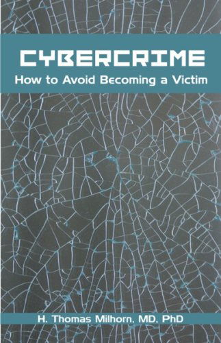 Cybercrime: How to Avoid Becoming a Victim - H. Thomas Milhorn - Books - Universal Publishers - 9781581129540 - March 26, 2007