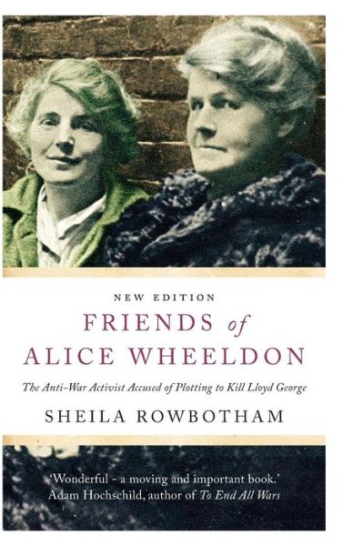 Cover for Sheila Rowbotham · Friends of Alice Wheeldon: the Anti-war Activist Accused of Plotting to Kill Lloyd George (Paperback Book) (2015)