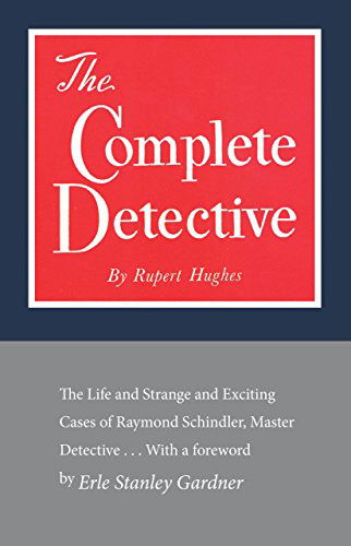 Cover for Rupert Hughes · The Complete Detective: The Life and Strange and Exciting Cases of Raymond Schindler, Master Detective (Pocketbok) (2014)