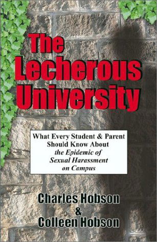 The Lecherous University: What Every Student and Parent Should Know About the Sexual Harassment Epidemic on Campus - Colleen Hobson - Books - Booklocker.com, Inc. - 9781591131540 - July 19, 2002