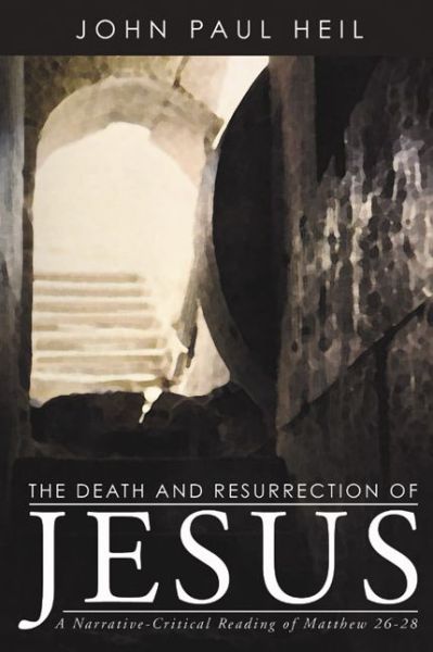 Cover for John Paul Heil · The Death and Resurrection of Jesus: a Narrative-critical Reading of Matthew 26-28 (Paperback Book) (2004)