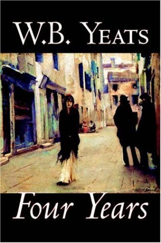 Four Years - W. B. Yeats - Books - Aegypan - 9781598187540 - February 1, 2006