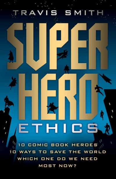 Cover for Travis Smith · Superhero Ethics (Hardcover Book) (2018)