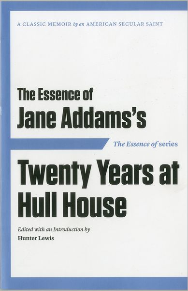 Cover for Jane Addams · The Essence of ... Jane Addams's Twenty Years at Hull House (Paperback Book) (2012)