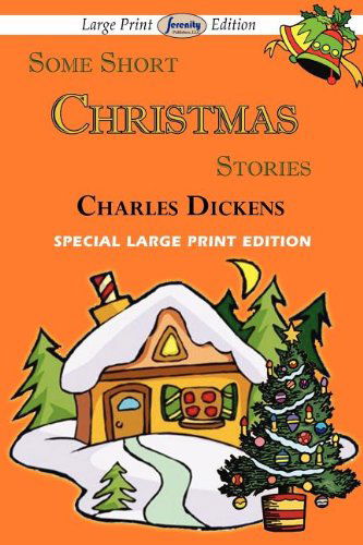 Some Short Christmas Stories - Charles Dickens - Books - Serenity Publishers, LLC - 9781604509540 - November 25, 2011