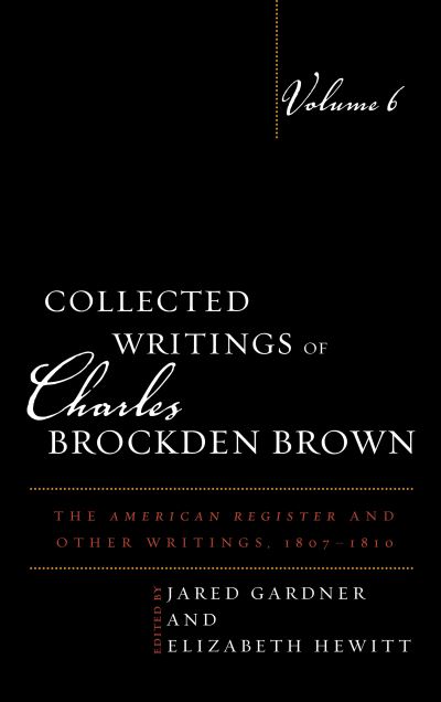 Cover for Collected Writings of Charles Brockden Brown: The American Register and Other Writings, 1807-1810 - Collected Writings of Charles Brockden Brown (Hardcover Book) (2022)