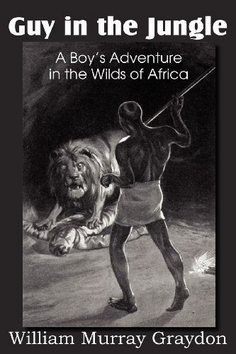 Guy in the Jungle, a Boy's Adventure in the Wilds of Africa - William Murray Graydon - Books - Bottom of the Hill Publishing - 9781612036540 - September 1, 2012