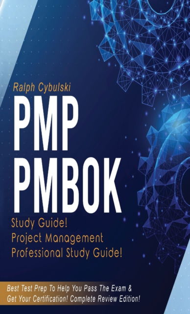 Cover for Ralph Cybulski · PMP PMBOK Study Guide! Project Management Professional Exam Study Guide! Best Test Prep to Help You Pass the Exam! Complete Review Edition! (Hardcover Book) (2020)