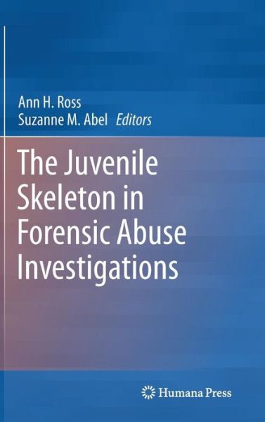 Cover for Ann H Ross · The Juvenile Skeleton in Forensic Abuse Investigations (Hardcover Book) [2011 edition] (2011)