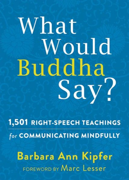 Cover for Barbara Ann Kipfer · What Would Buddha Say?: 1,501 Right-Speech Teachings for Communicating Mindfully - The New Harbinger Following Buddha Series (Taschenbuch) (2015)