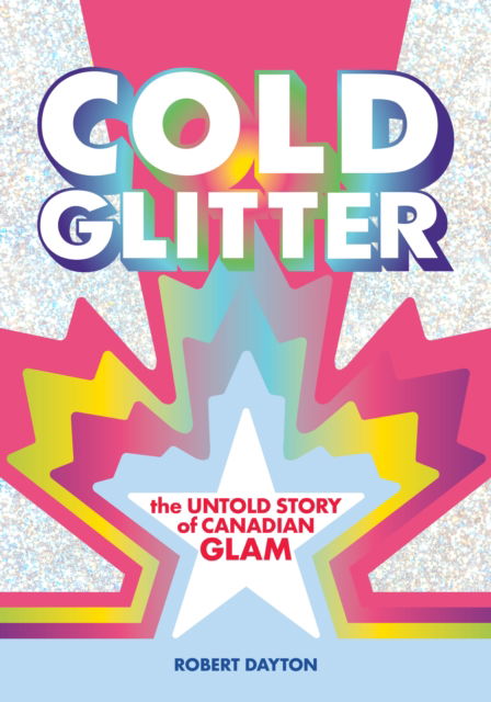 Cover for Robert Dayton · Cold Glitter: The Untold Story of Canadian Glam (Paperback Book) (2024)