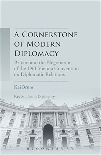 Cover for Kai Bruns · A Cornerstone of Modern Diplomacy: Britain and the Negotiation of the 1961 Vienna Convention on Diplomatic Relations - Key Studies in Diplomacy (Innbunden bok) (2014)