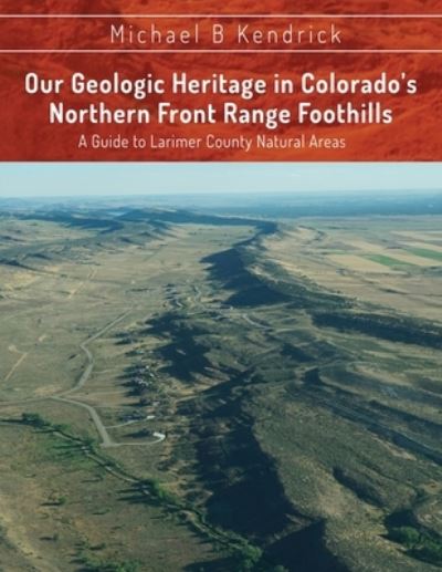 Cover for Michael B. Kendrick · Our Geologic Heritage in Colorado's Northern Front Range Foothills (Book) (2022)