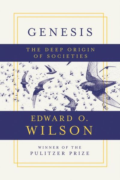 Cover for Wilson, Edward O. (Harvard University) · Genesis: The Deep Origin of Societies (Hardcover Book) (2019)