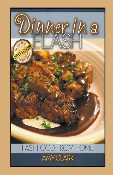 Cover for Amy Clark · Dinner in a Flash: Fast Food from Home (Paperback Book) (2014)