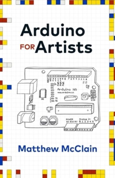 Cover for Matthew McClain · Arduino for Artists: How to Create Stunning Multimedia Art with Electronics (Paperback Book) (2021)