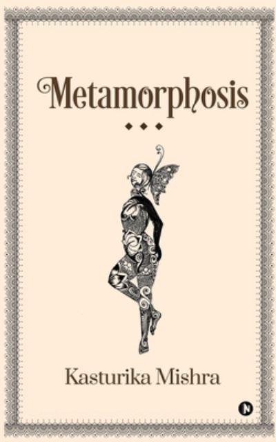 Cover for Kasturika Mishra · Metamorphosis (Paperback Book) (2021)