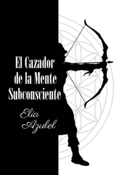 Cover for Elia Azulel · El Cazador de la Mente Subconsciente (Paperback Book) (2020)