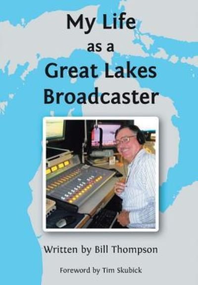My Life as a Great Lakes Broadcaster - Bill Thompson - Livros - Covenant Books - 9781644716540 - 14 de abril de 2019