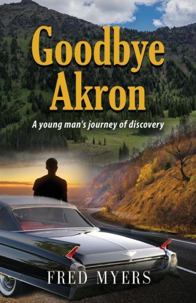 Cover for Fred Myers · Goodbye Akron: A Young Man's Journey of Discovery (Paperback Book) (2020)